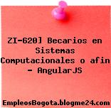 ZI-620] Becarios en Sistemas Computacionales o afin – AngularJS