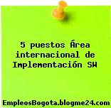 5 puestos Área internacional de Implementación SW