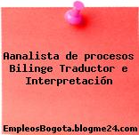 Aanalista de procesos Bilinge Traductor e Interpretación