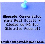 Abogado Corporativo para Real Estate – Ciudad de México (Distrito Federal)