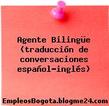 Agente Bilingüe (traducción de conversaciones español-inglés)