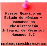 Asesor Quimico en Estado de México – Asesores en Administración Integral de Recursos Humanos S.C