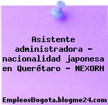 Asistente administradora – nacionalidad japonesa en Querétaro – NEXORH