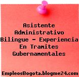 Asistente Administrativo Bilingue – Experiencia En Tramites Gubernamentales