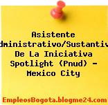 Asistente Administrativo/Sustantivo De La Iniciativa Spotlight (Pnud) – Mexico City