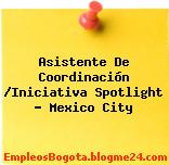 Asistente De Coordinación /Iniciativa Spotlight – Mexico City