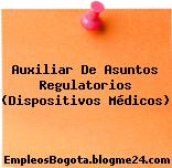 Auxiliar De Asuntos Regulatorios (Dispositivos Médicos)