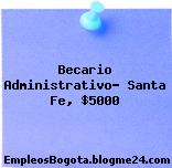 Becario Administrativo- Santa Fe, $5000