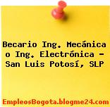 Becario Ing. Mecánica o Ing. Electrónica – San Luis Potosí, SLP
