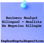 Business Analyst Bilingual – Analista De Negocios Bilingüe