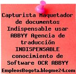 Capturista Maquetador de documentos Indispensable usar ABBYY Agencia de traducción INDISPENSABLE conocimiento de Software OCR ABBYY