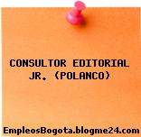 CONSULTOR EDITORIAL JR. (POLANCO)
