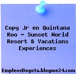 Copy Jr en Quintana Roo – Sunset World Resort & Vacations Experiences