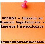 DRZ182] – Quimico en Asuntos Regulatorios – Empresa Farmacologica