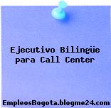 Ejecutivo Bilingüe para Call Center