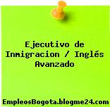 Ejecutivo de Inmigracion / Inglés Avanzado