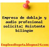 Empresa de doblaje y audio profesional solicita: Asistente bilingüe