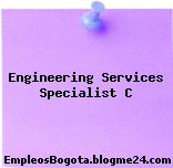 Engineering Services Specialist C
