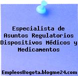 Especialista de Asuntos Regulatorios Dispositivos Médicos y Medicamentos