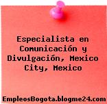 Especialista en Comunicación y Divulgación, Mexico City, Mexico