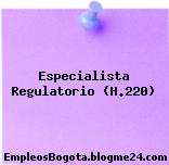 Especialista Regulatorio (H.220)