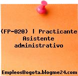 (FP-020) | Practicante Asistente administrativo