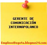 GERENTE DE COMUNICACIÓN INTERNAPOLANCO