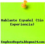 Hablante Español (Sin Experiencia)