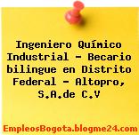 Ingeniero Químico Industrial – Becario bilingue en Distrito Federal – Altopro, S.A.de C.V