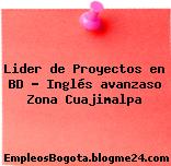 Lider de Proyectos en BD – Inglés avanzaso Zona Cuajimalpa