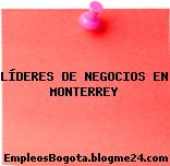 LÍDERES DE NEGOCIOS EN MONTERREY