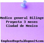 Medico general Bilinge Proyecto 3 meses Ciudad de Mexico
