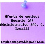 Oferta de empleo: Becario (A) Administrativo SAC, C. Izcalli