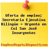 Oferta de empleo: Secretaria Ejecutiva Bilingüe – Urgente en Col San José Insurgentes