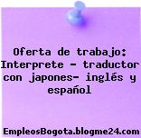 Oferta de trabajo: Interprete – traductor con japones- inglés y español