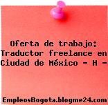 Oferta de trabajo: Traductor freelance en Ciudad de México – H …