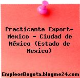 Practicante Export- Mexico – Ciudad de México (Estado de Mexico)