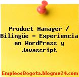 Product Manager / Bilingüe – Experiencia en WordPress y Javascript