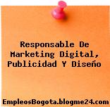 Responsable De Marketing Digital, Publicidad Y Diseño