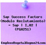 Sap Success Factors (Modulo Reclutamiento) – Sap | I.02 | (PGA251)