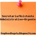 Secretaria/Asistente Administrativo-Urgente