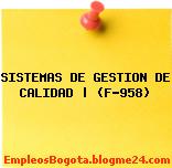 SISTEMAS DE GESTION DE CALIDAD | (F-958)