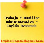 Trabajo : Auxiliar Administrativo – Inglés Avanzado