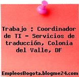 Trabajo : Coordinador de TI – Servicios de traducción, Colonia del Valle, DF