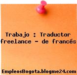 Trabajo : Traductor freelance – de francés