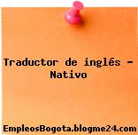 Traductor de inglés – Nativo