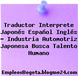 Traductor Interprete Japonés Español Inglés Industria Automotriz Japonesa busca Talento Humano