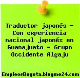 Traductor japonés – Con experiencia nacional japonés en Guanajuato – Grupo Occidente Algaju
