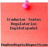 Traductor Textos Regulatorios InglésEspañol