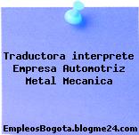 Traductora interprete Empresa Automotriz Metal Mecanica